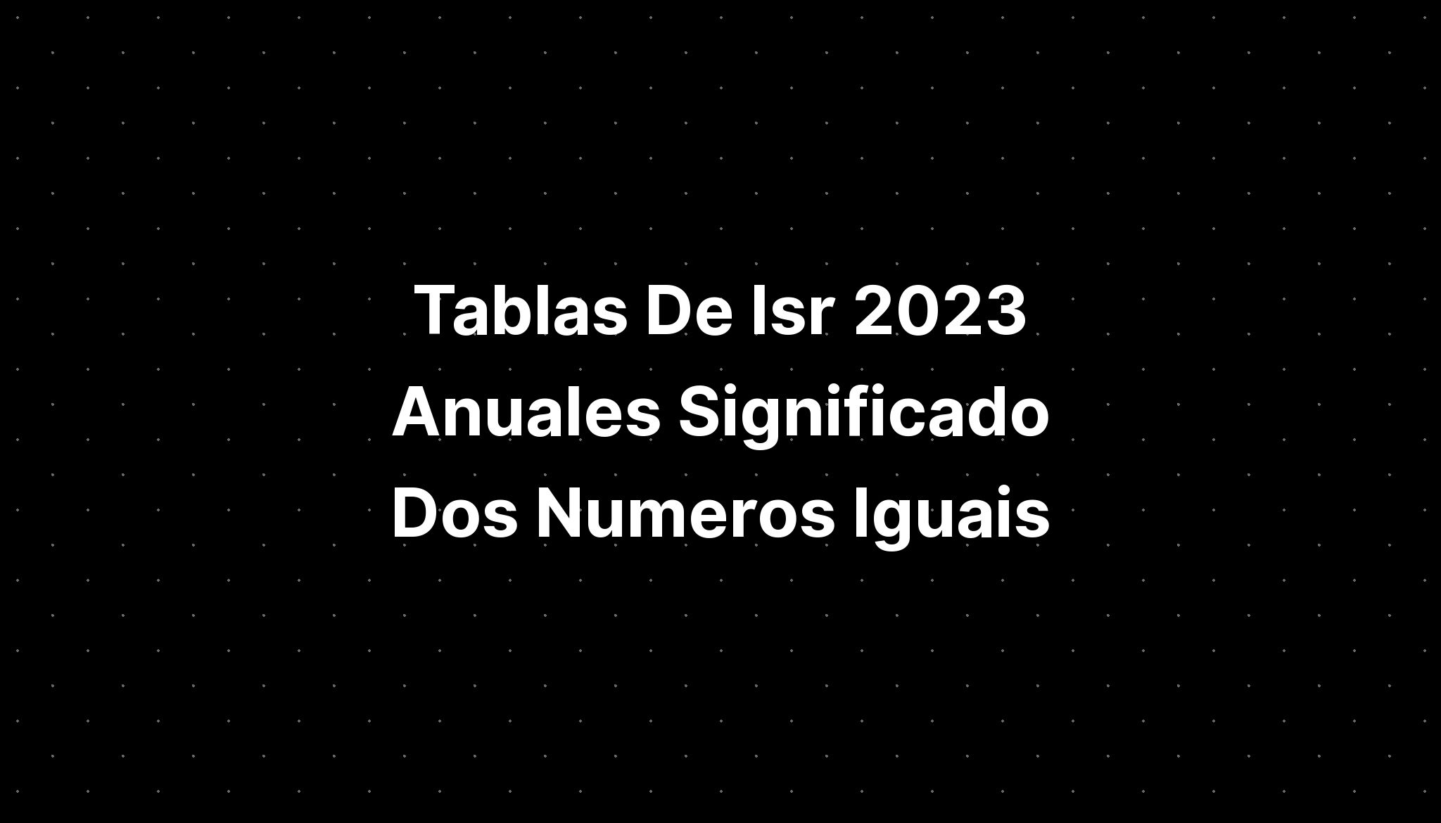 Tablas De Isr Anuales Significado Dos Animais Extintos Pelo Imagesee